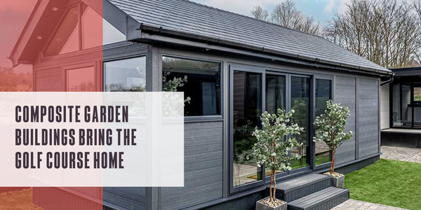 Composite garden buildings bring the golf course home