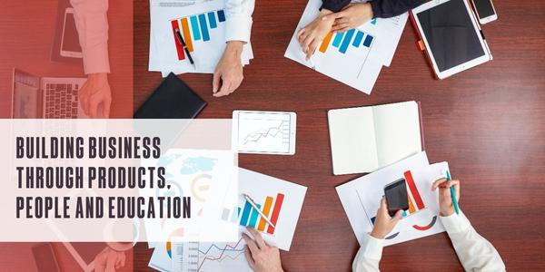 Building business through products, people and education