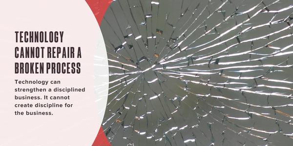 Technology cannot repair a broken process