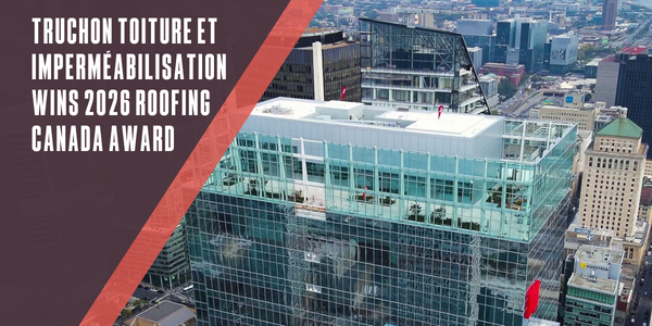 CRCA - Truchon Toiture et Imperméabilisation wins 2026 Roofing Canada Award