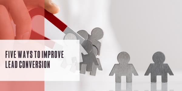 5 ways to improve lead conversion