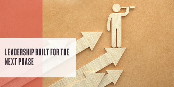 Leadership built for the next phase
