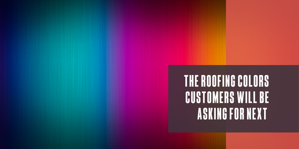 The roofing colors customers will be asking for next