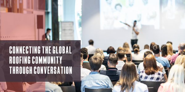 Connecting the global roofing community through conversation