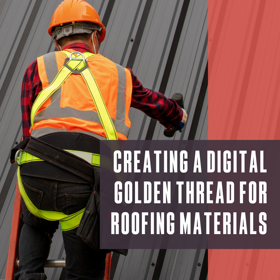 Creating a digital golden thread for roofing materials